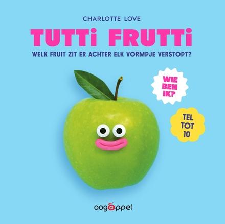 Cover van Tutti frutti : welk fruit zit er achter elk vormpje verstopt? 